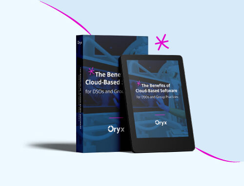 Oryx eBook: Benefits of Cloud-Based Software for DSOs & Group Practices