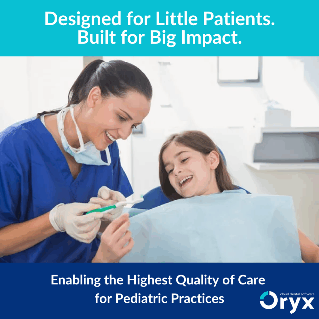 For the Ones Who Make It Look Easy: Why Oryx Software is Built for Pediatric Dental Practices
