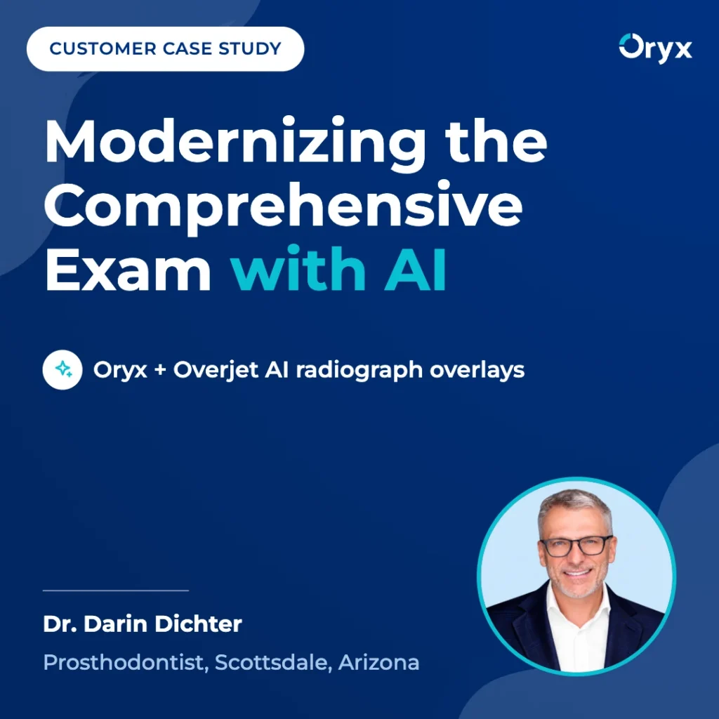 Dr. Darin Dichter Standardizes Efficiency and Clinical Clarity With Oryx and Overjet