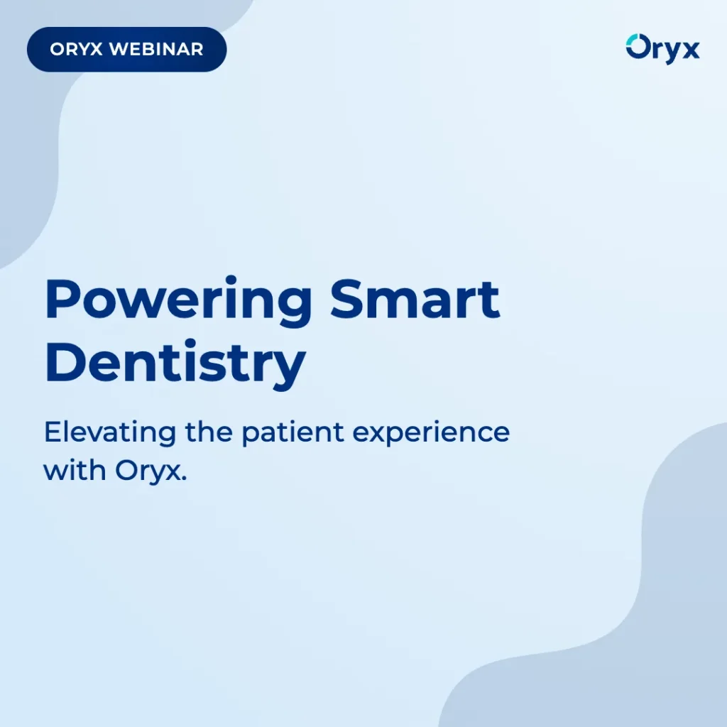 Powering Smart Dentistry: Elevating the Patient Experience with Oryx