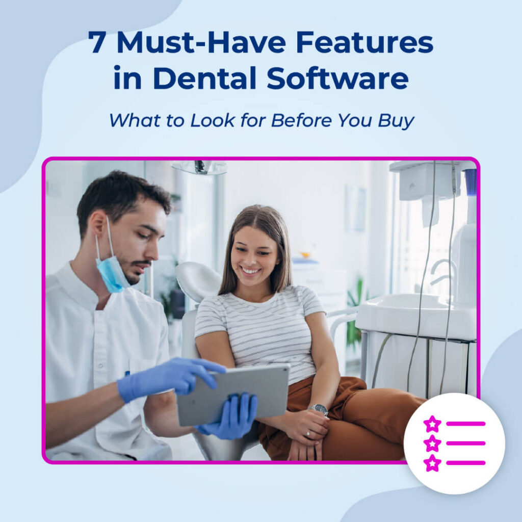 7 Key Features to Look for in Dental Practice Management Software