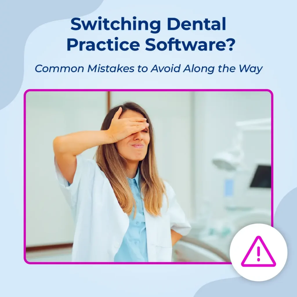Common Mistakes When Switching Dental Practice Software