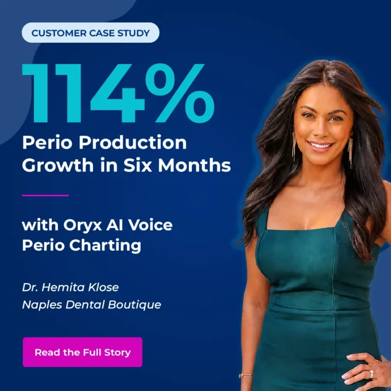 Dr. Hemita Klose of Naples Dental Boutique, 114% perio production growth in six months with Oryx AI Voice Perio Charting