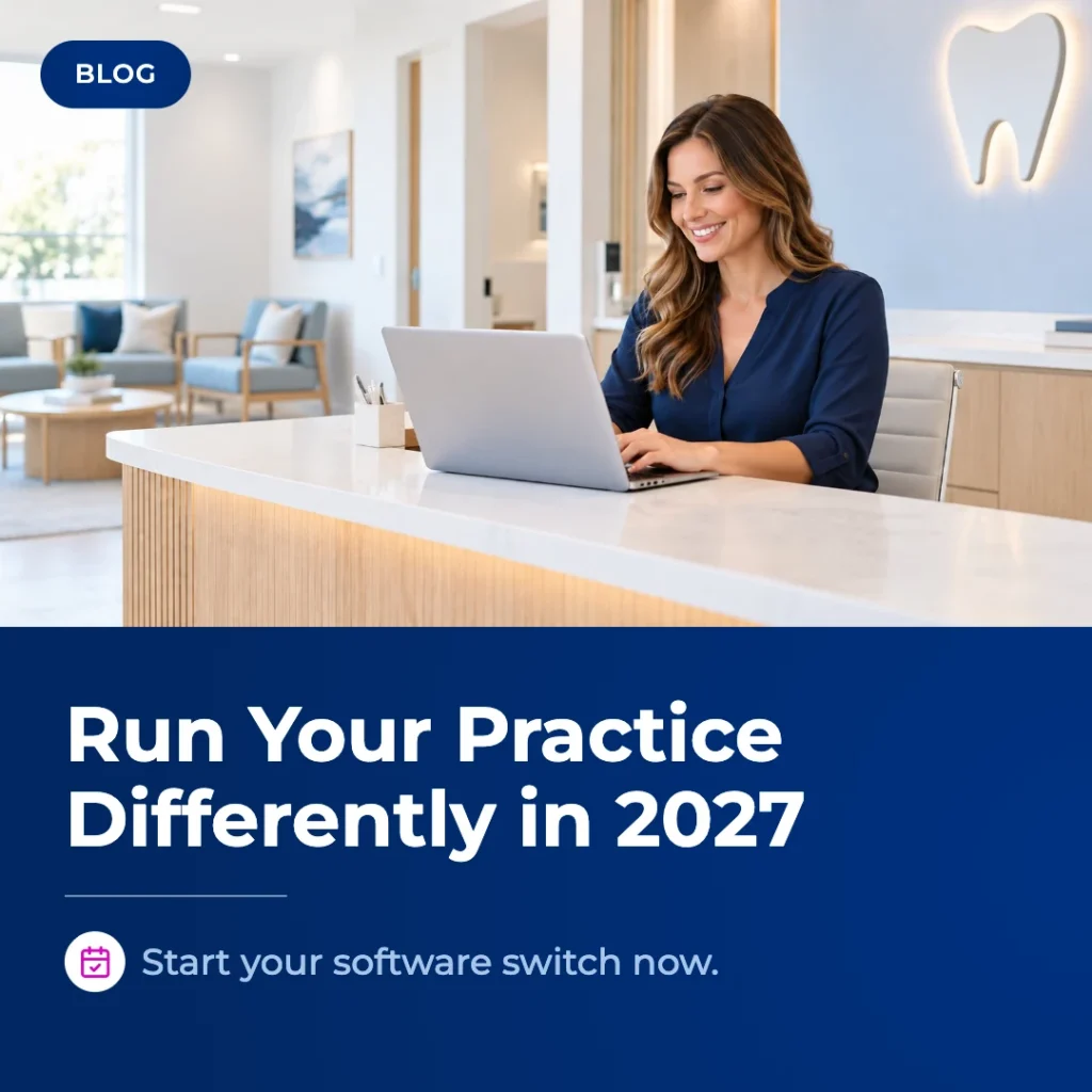 Want to Run Your Practice Differently in 2027? Start Your Dental Software Switch Now